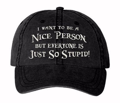I Want to Be a Nice Person But Everyone is Just So Stupid Cap Hat