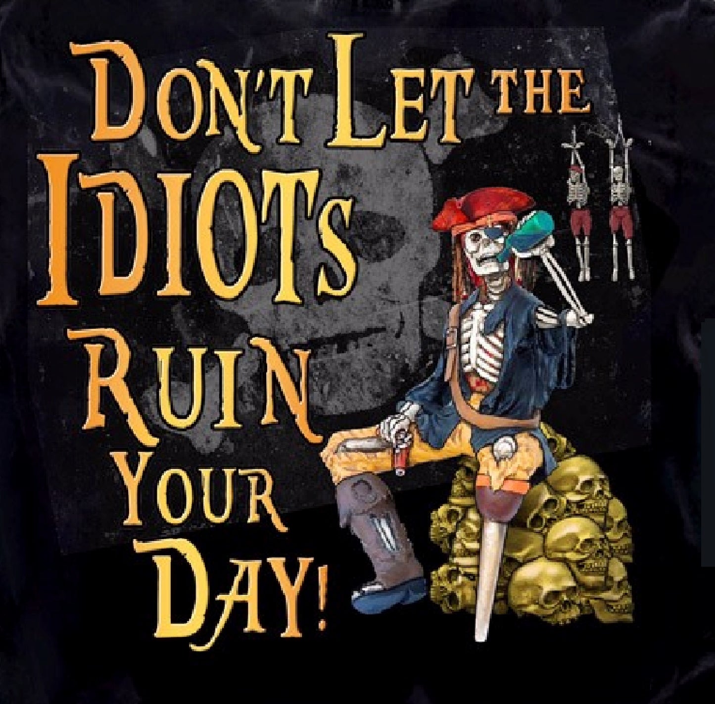 Don’t Let the Idiots Ruin Your Day Pirates Short Sleeve T-Shirt